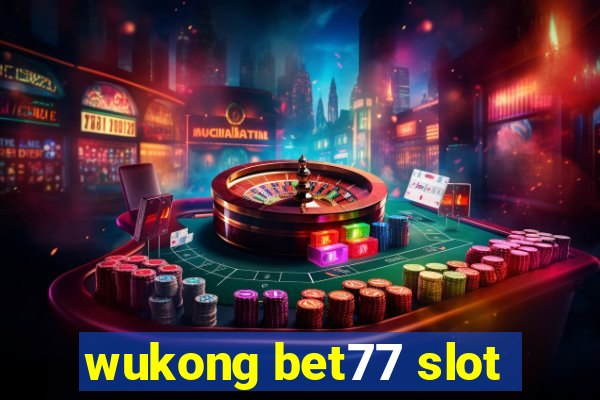 wukong bet77 slot