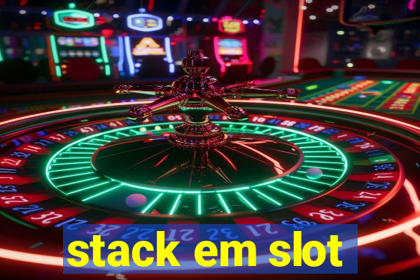 stack em slot