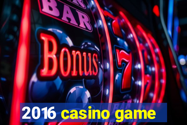 2016 casino game