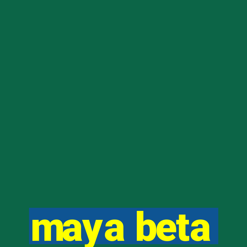 maya beta