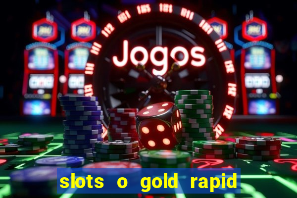 slots o gold rapid fire jackpots spielen