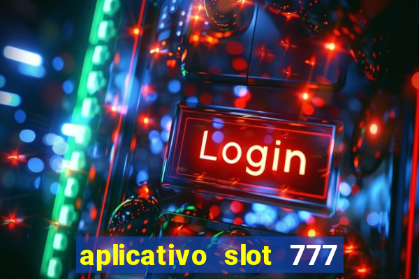 aplicativo slot 777 paga mesmo