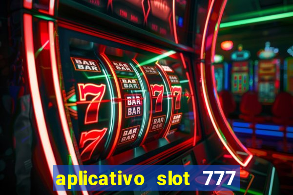 aplicativo slot 777 paga mesmo