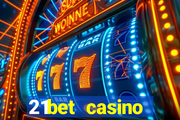 21bet casino ho?geldin bonusu