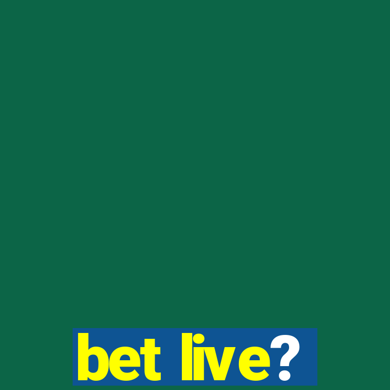 bet live?