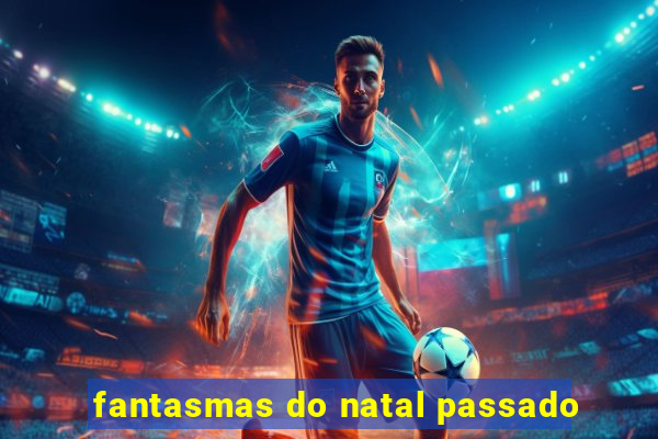 fantasmas do natal passado