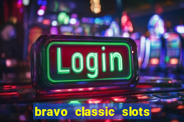 bravo classic slots 777 casino