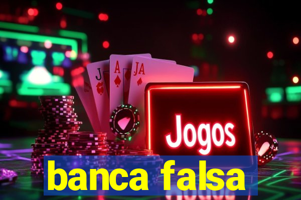 banca falsa