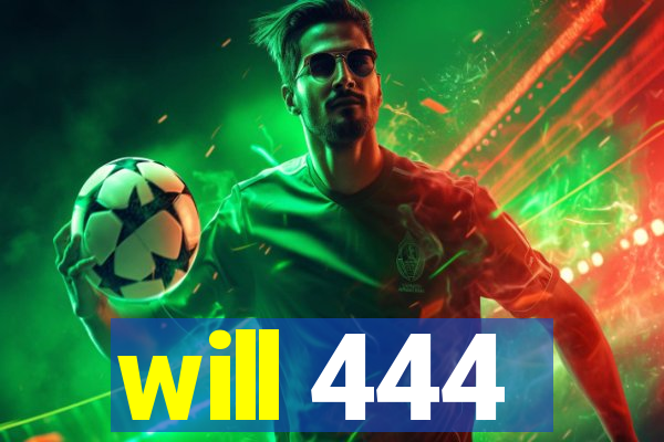 will 444