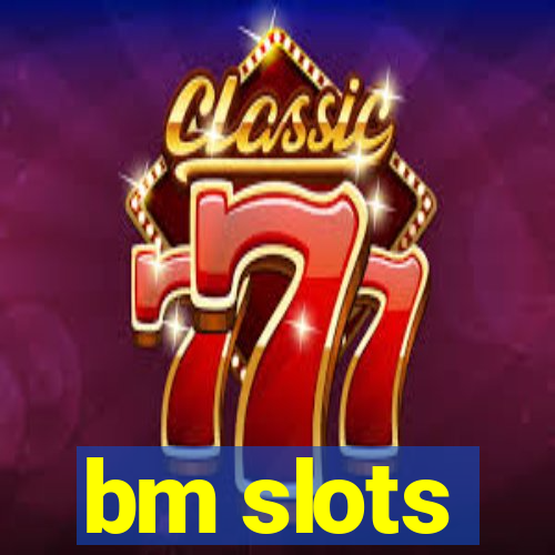 bm slots