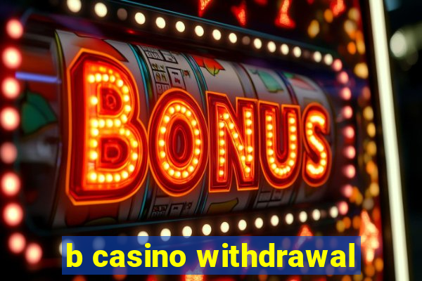 b casino withdrawal