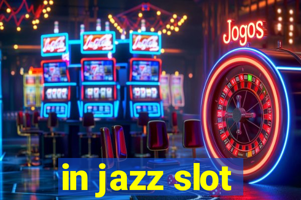 in jazz slot