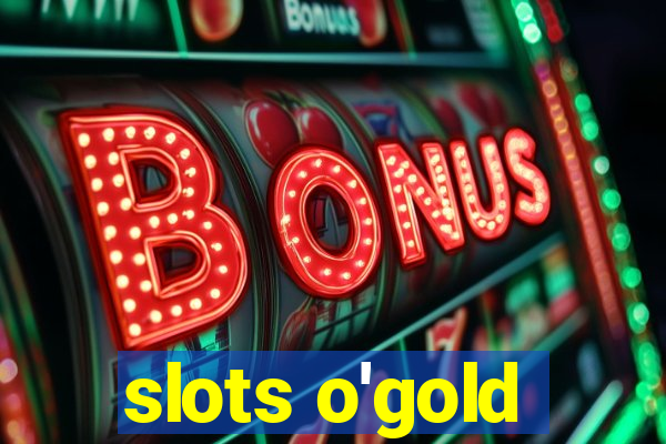 slots o'gold