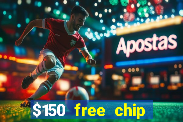 $150 free chip casinos 2022 no deposit