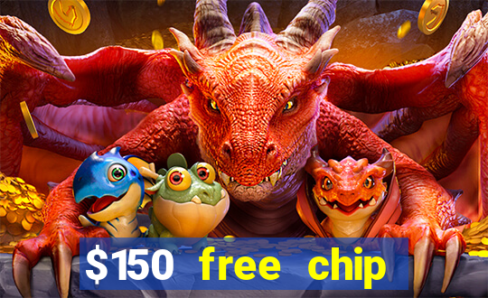 $150 free chip casinos 2022 no deposit