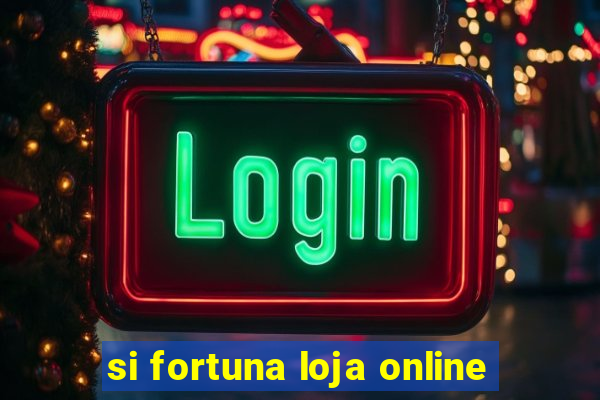 si fortuna loja online