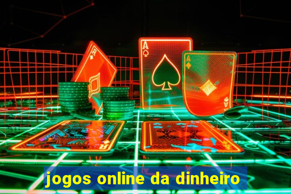 jogos online da dinheiro