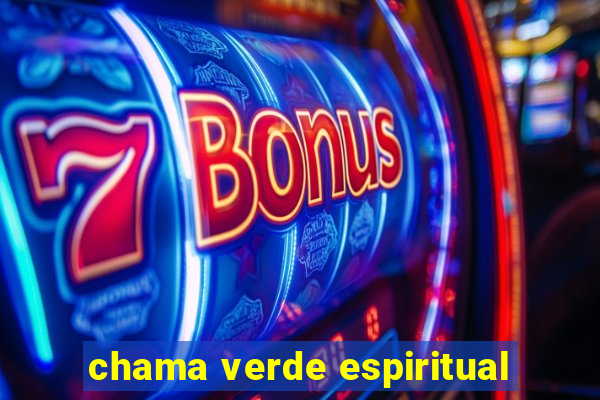 chama verde espiritual