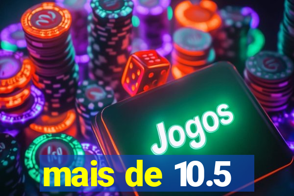 mais de 10.5