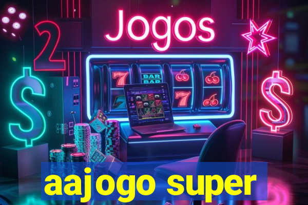 aajogo super