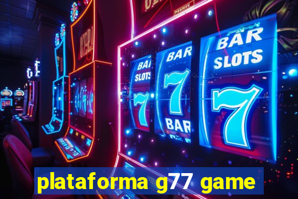 plataforma g77 game