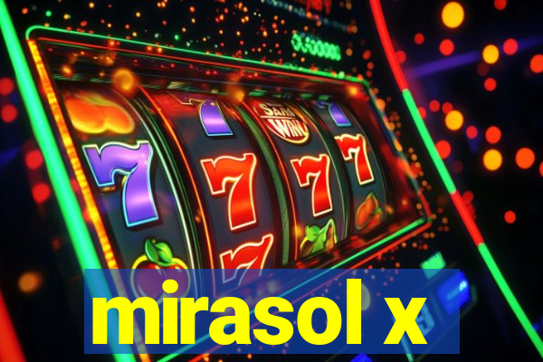 mirasol x