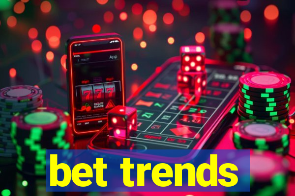 bet trends