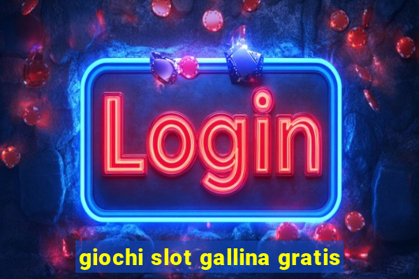 giochi slot gallina gratis