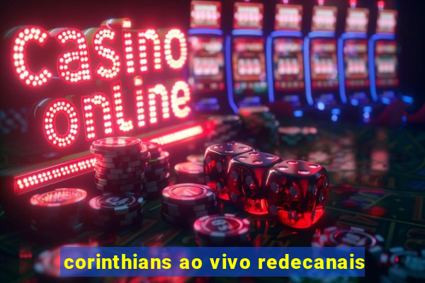 corinthians ao vivo redecanais