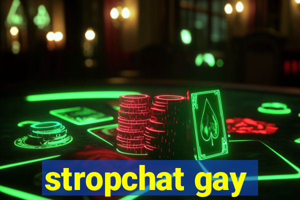 stropchat gay