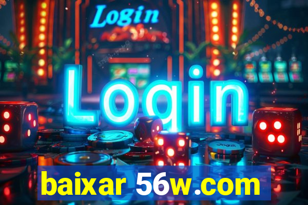 baixar 56w.com