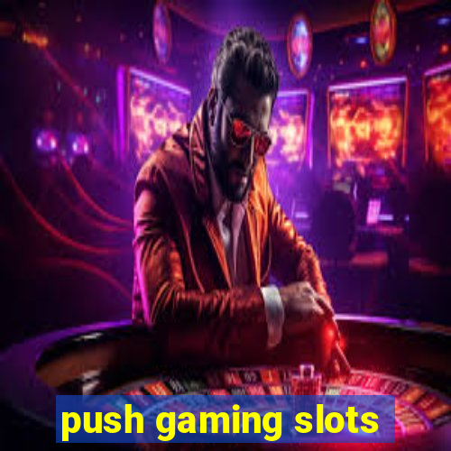 push gaming slots