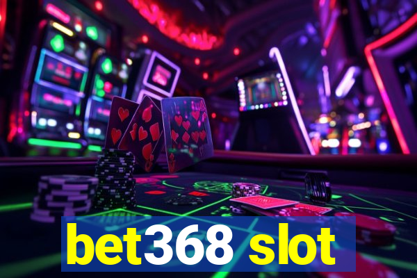 bet368 slot