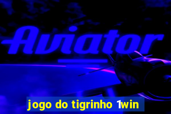 jogo do tigrinho 1win