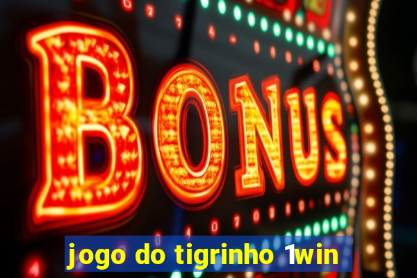 jogo do tigrinho 1win