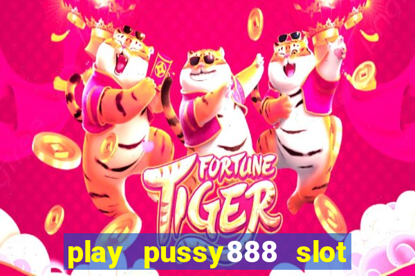 play pussy888 slot game malaysia