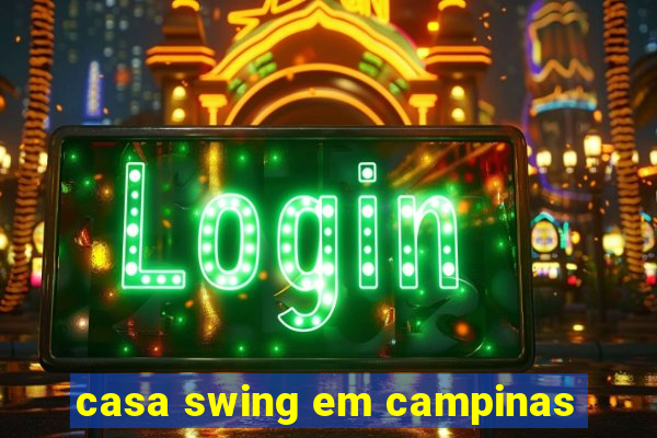 casa swing em campinas