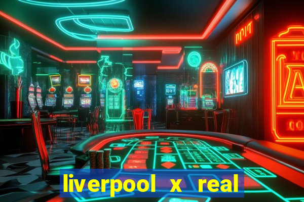 liverpool x real madrid ao vivo futemax