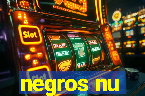 negros nu