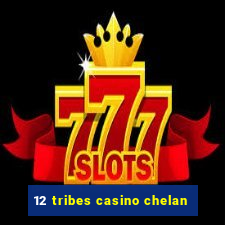 12 tribes casino chelan