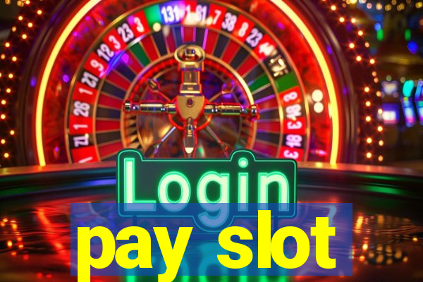 pay slot