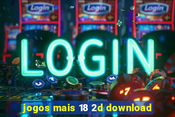 jogos mais 18 2d download