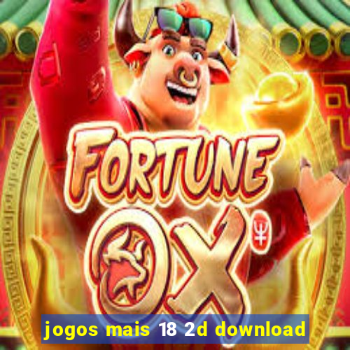 jogos mais 18 2d download