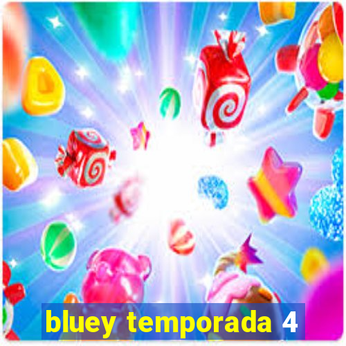 bluey temporada 4