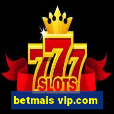 betmais vip.com