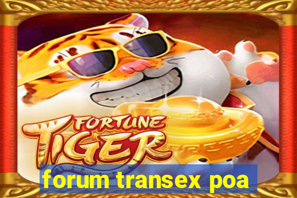 forum transex poa