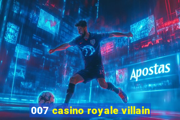 007 casino royale villain