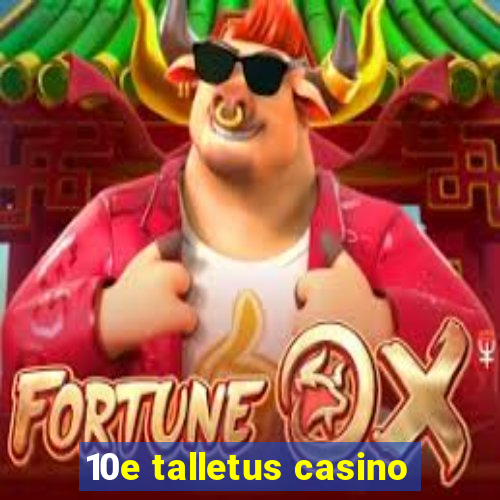 10e talletus casino