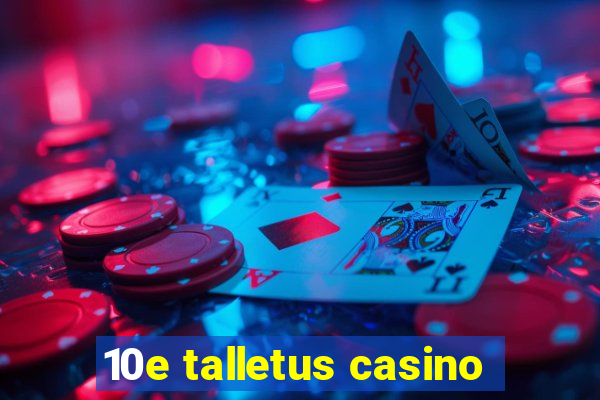 10e talletus casino