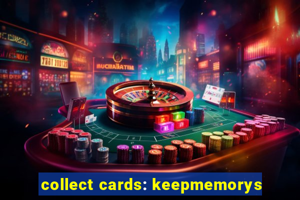 collect cards: keepmemorys